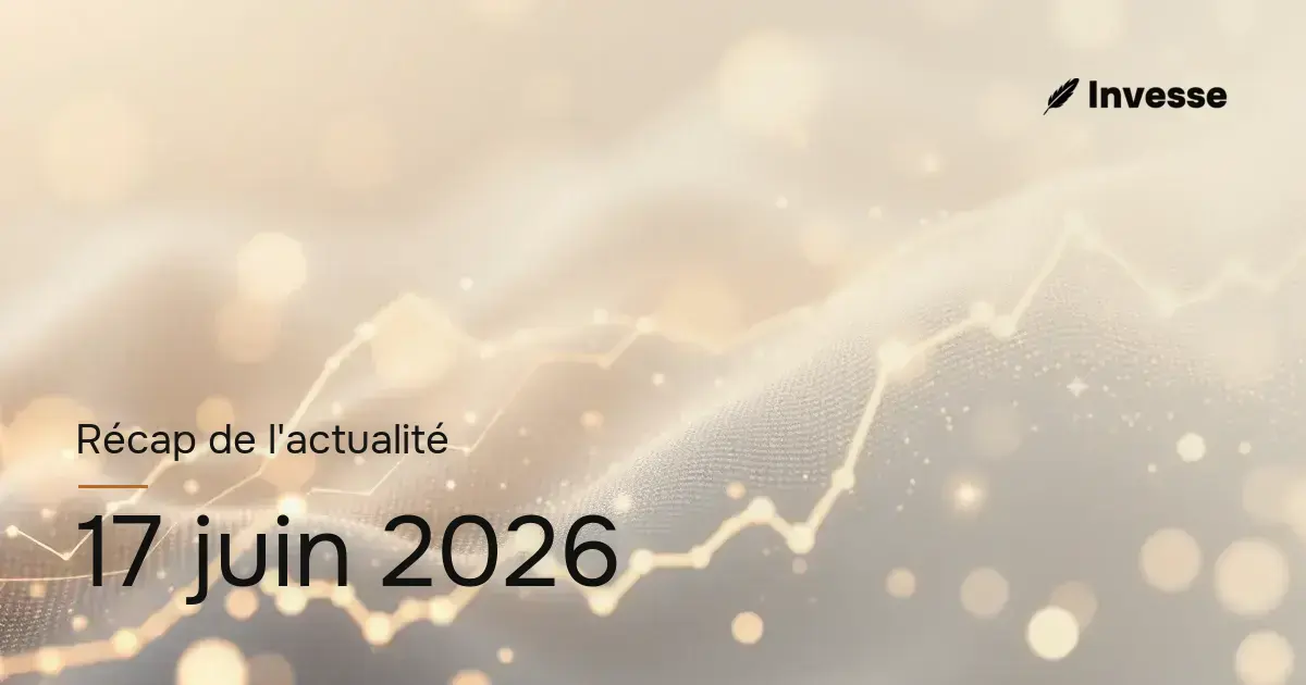 Récap de l'actualité économique et financière du 17 juin 2026