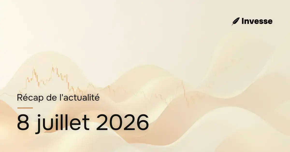 Récap de l'actualité économique et financière du 8 juillet 2026