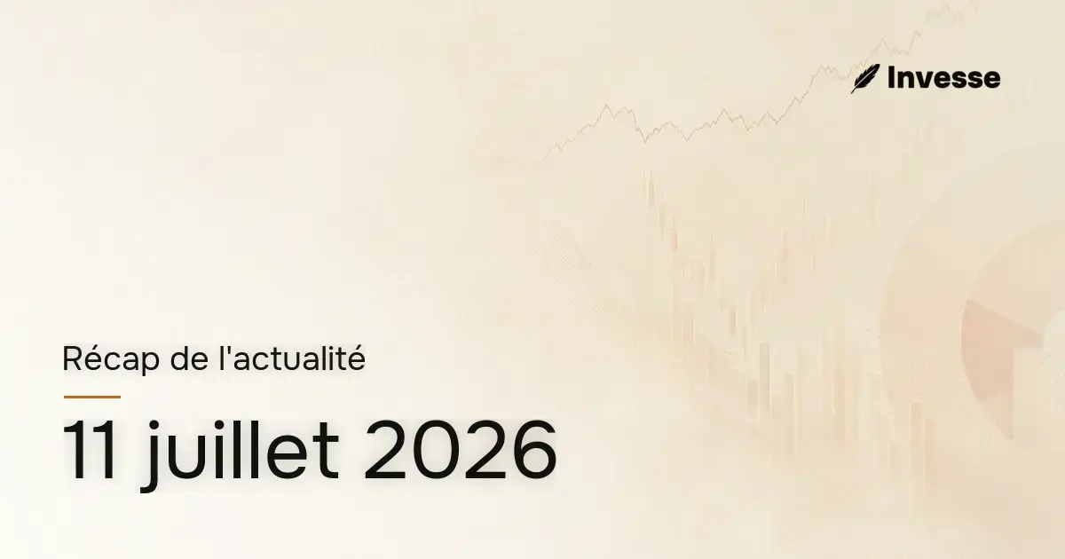 Récap de l'actualité économique et financière du 11 juillet 2026
