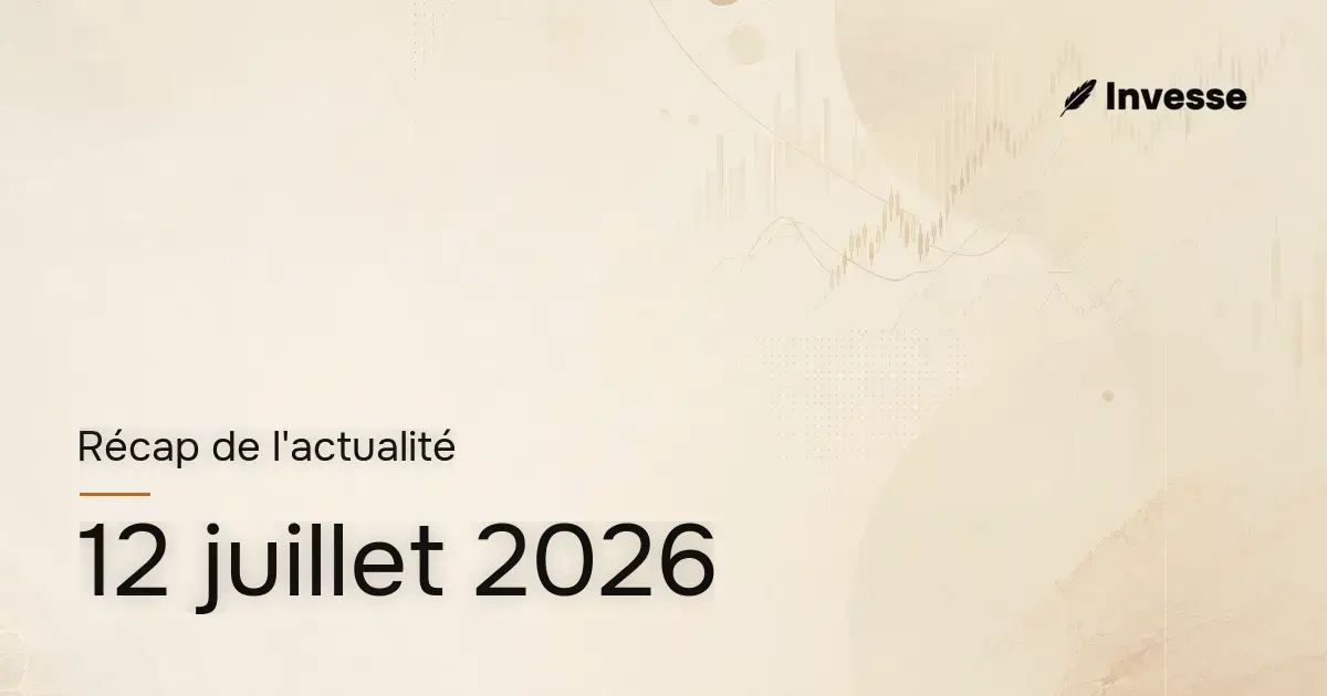 Récap de l'actualité économique et financière du 12 juillet 2026