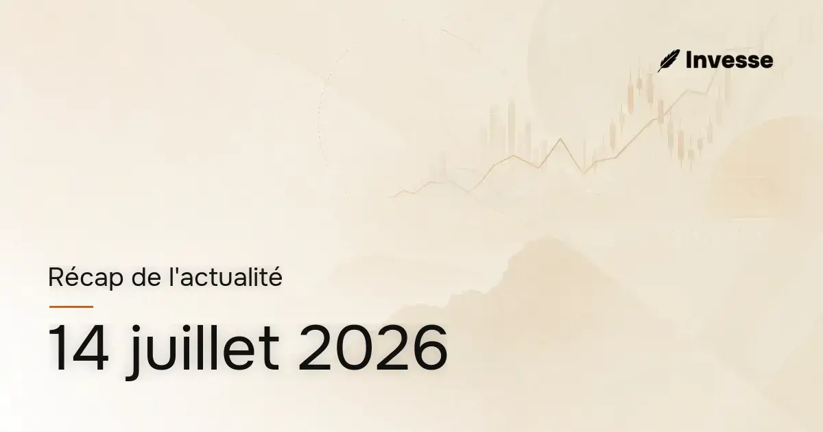Récap de l'actualité économique et financière du 14 juillet 2026