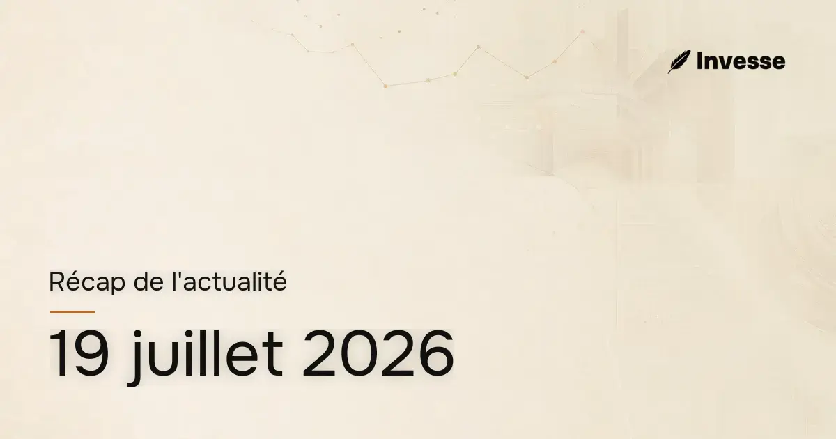 Récap de l'actualité économique et financière du 19 juillet 2026