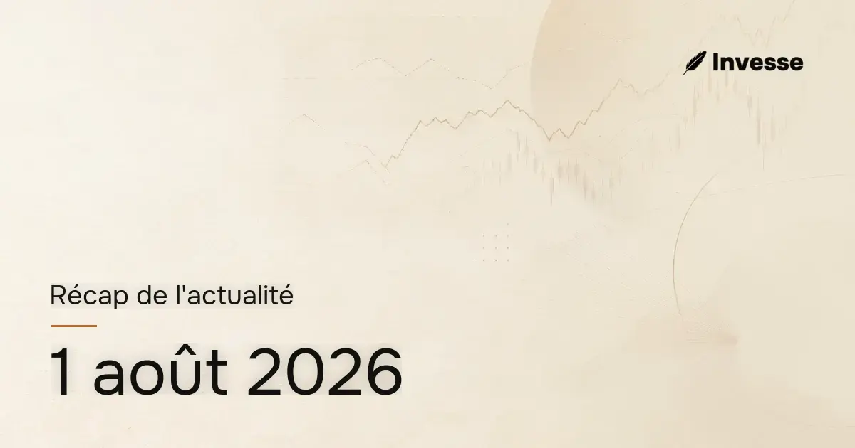 Récap de l'actualité économique et financière du 1er août 2026