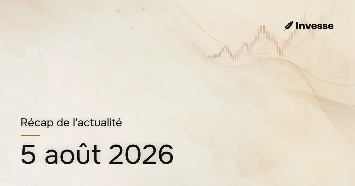 Récap de l'actualité économique et financière du 5 août 2026