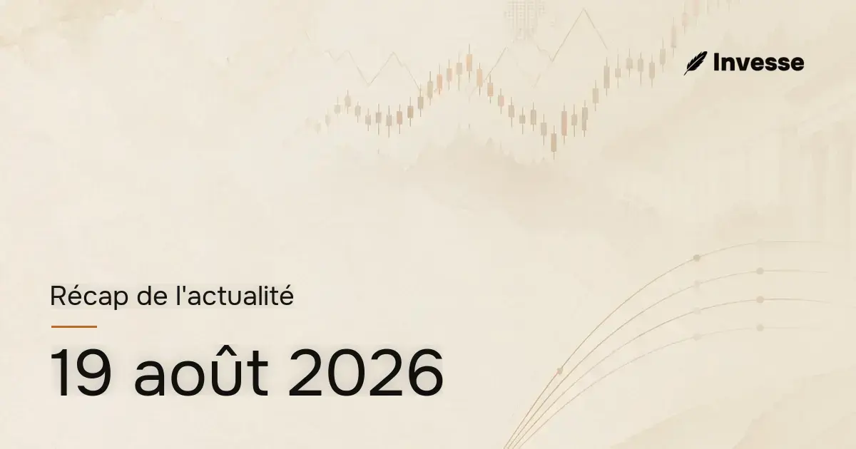 Récap de l'actualité économique et financière du 19 août 2026