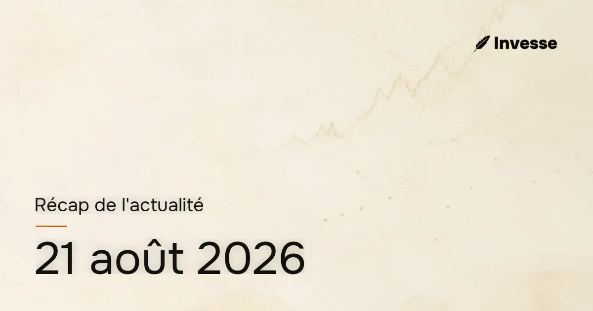 Récap de l'actualité économique et financière du 21 août 2026