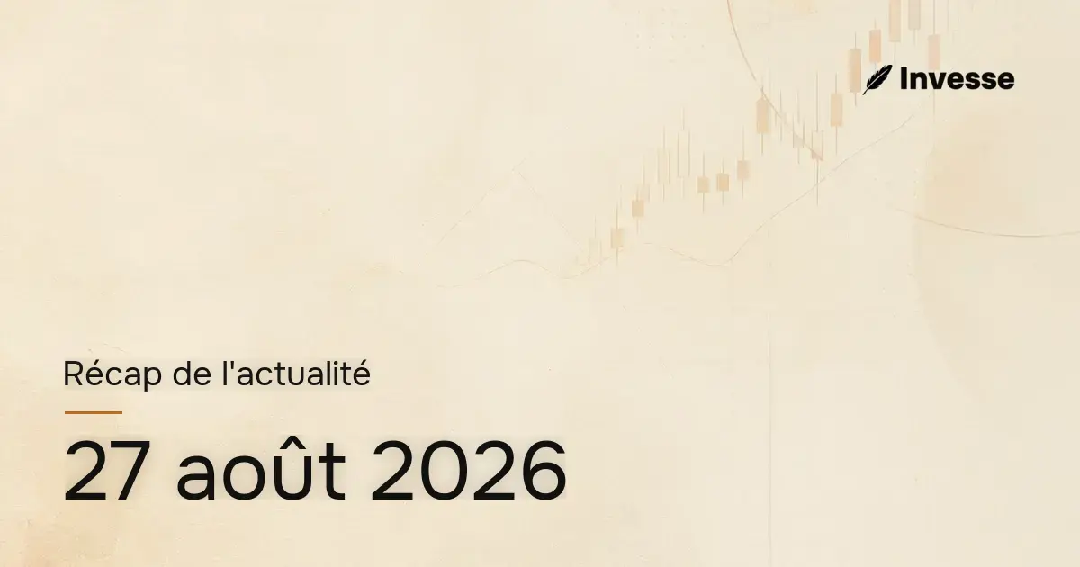 Récap de l'actualité économique et financière du 27 août 2026