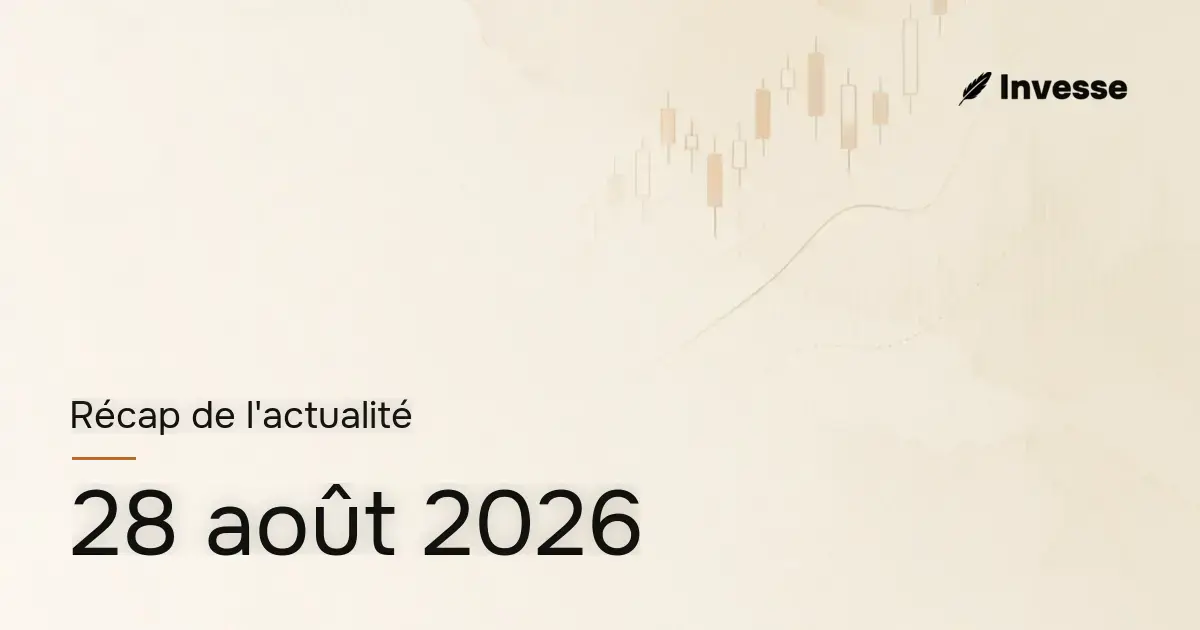 Récap de l'actualité économique et financière du 28 août 2026