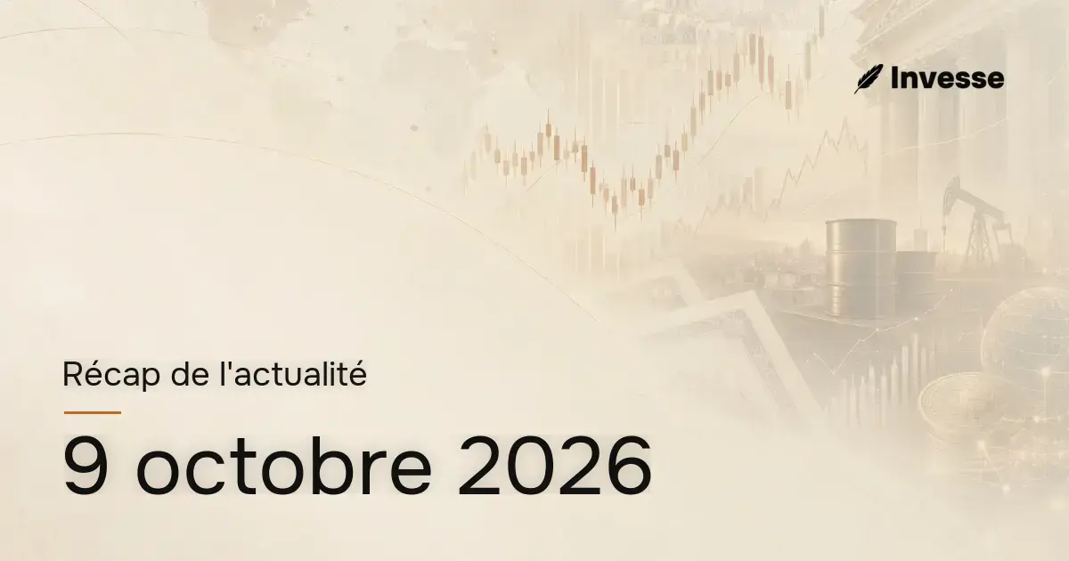 Récap de l'actualité économique et financière du 9 octobre 2026