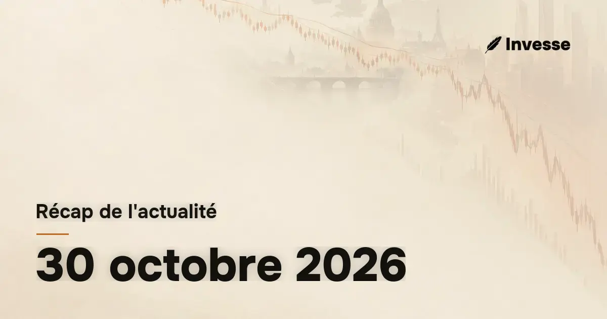 Récap de l'actualité économique et financière du 30 octobre 2026