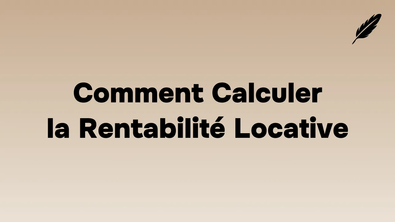 Comment Calculer la Rentabilité Locative : Brute, Nette et Nette-Nette